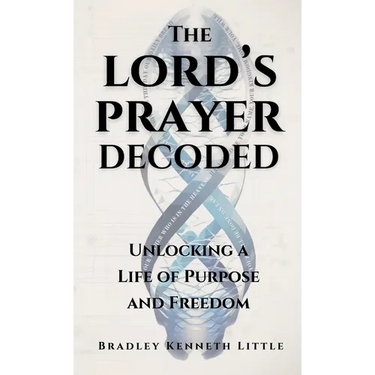 The Lord's Prayer Decoded: Unlocking a Life of Purpose and Freedom