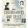WWII Codebreakers and Spies: How British Intelligence & Special Operations Changed the Course of History