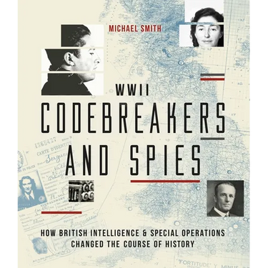 WWII Codebreakers and Spies: How British Intelligence & Special Operations Changed the Course of History