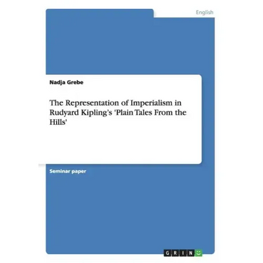 The Representation of Imperialism in Rudyard Kipling's 'Plain Tales From the Hills'