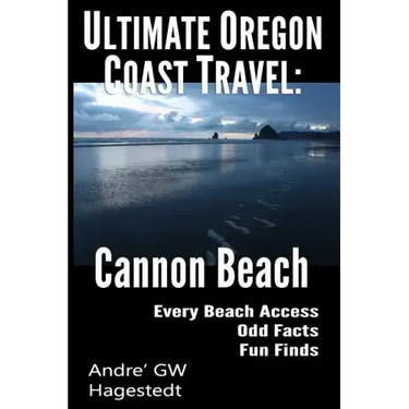 Ultimate Oregon Coast Travel: Cannon Beach: Odd Facts, Fun Finds, Every Access