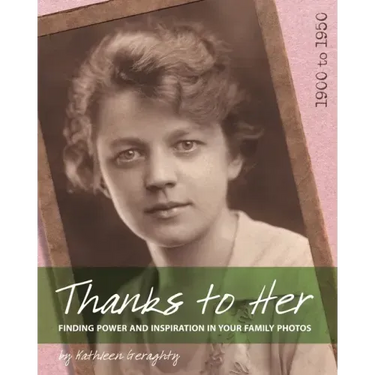 Thanks to Her: Finding Power and Inspiration in Your Family Photos