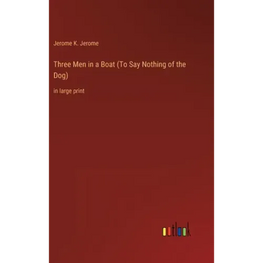 Three Men in a Boat (To Say Nothing of the Dog): in large print