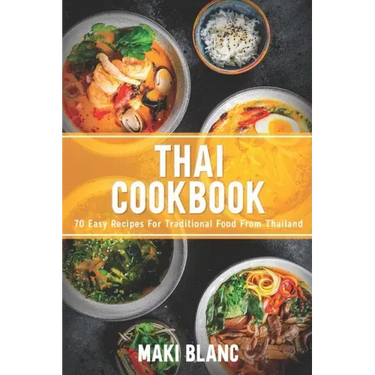 Thai Cookbook: 70 Easy Recipes For Traditional Food From Thailand