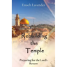 Rebuilding the Temple: Preparing for the Lord's Return