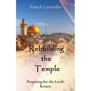 Rebuilding the Temple: Preparing for the Lord's Return