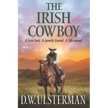 The Irish Cowboy: A love lost. A family found. A life saved.