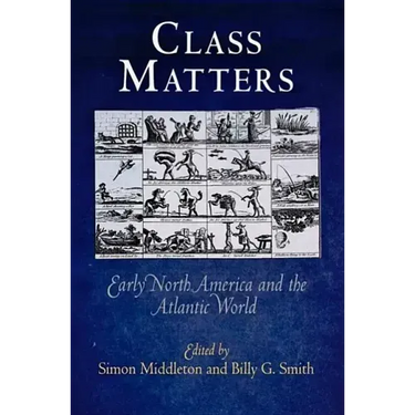 Class Matters: Early North America and the Atlantic World