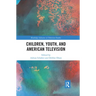 Children, Youth, and American Television