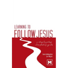Learning to Follow Jesus: A Step-by-Step Discipleship Guide