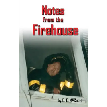 Notes from the Firehouse: Seventeen Firefighting Stories from a Retired Firefighter
