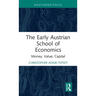 The Early Austrian School of Economics: Money, Value, Capital