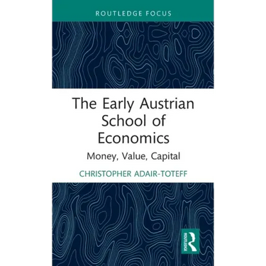 The Early Austrian School of Economics: Money, Value, Capital