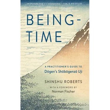 Being-Time: A Practitioner's Guide to Dogen's Shobogenzo Uji