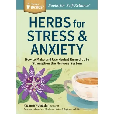 Herbs for Stress & Anxiety: How to Make and Use Herbal Remedies to Strengthen the Nervous System. a Storey Basics(r) Title