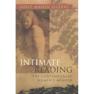 Intimate Reading: The Contemporary Women's Memoir