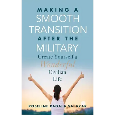 Make a Smooth Transition after the Military: Create Yourself a Wonderful Civilian Life