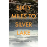 Sixty Miles to Silver Lake
