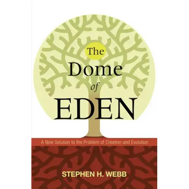 The Dome of Eden: A New Solution to the Problem of Creation and Evolution