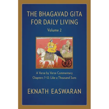 The Bhagavad Gita for Daily Living, Volume 2: A Verse-By-Verse Commentary: Chapters 7-12 Like a Thousand Suns