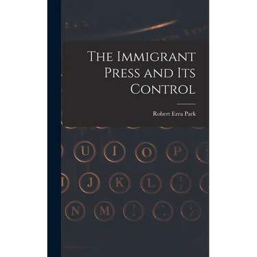 The Immigrant Press and its Control