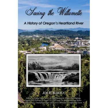 Saving the Willamette: A History of Oregon's Heartland River