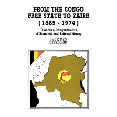 From the Congo Free State to Zaire (1885-1974). Towards a Demystification of Economic and Political History