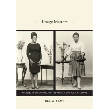 Image Matters: Archive, Photography, and the African Diaspora in Europe