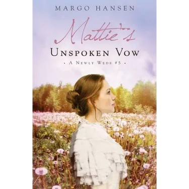Mattie's Unspoken Vow: A Newly Weds #5