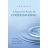 A Peace That Passes All Understanding: One Man's Journey After the Suicide of His Son