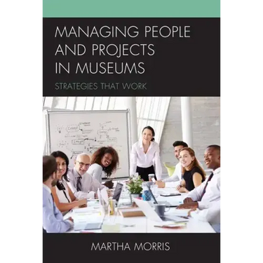 Managing People and Projects in Museums: Strategies that Work