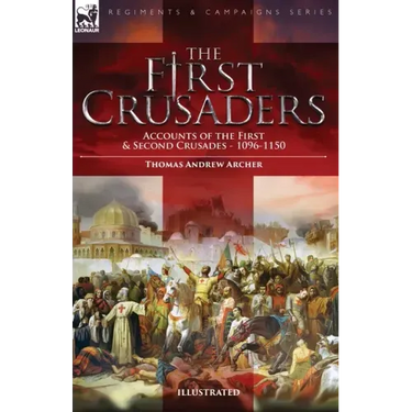 The First Crusaders: Accounts of the First and Second Crusades-1096-1150