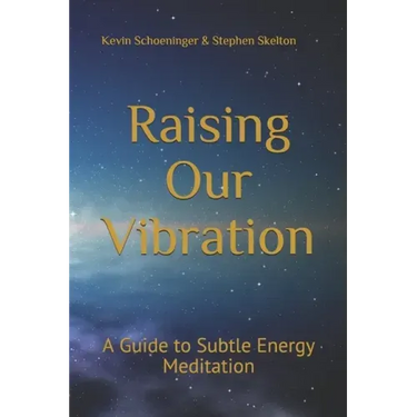 Raising Our Vibration: A Guide to Subtle Energy Meditation