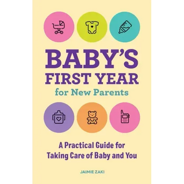 Baby's First Year for New Parents: A Practical Guide for Taking Care of Baby and You