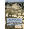 Go Where the Apostle Paul Went, Do What He Did . . .: A Life of Witnessing