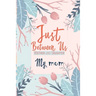 Just Between Us My Mom: An Activity Journal for Teen Girls and Moms, Diary for Tween Girls Just Between Us: Mother & Daughter Journal With 129 Pages b