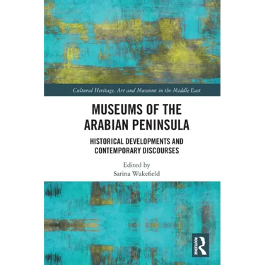 Museums of the Arabian Peninsula: Historical Developments and Contemporary Discourses