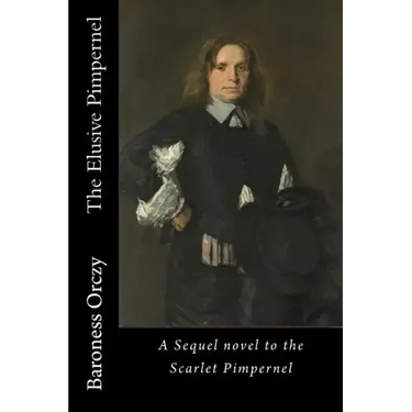 The Elusive Pimpernel: A Sequel novel to the Scarlet Pimpernel