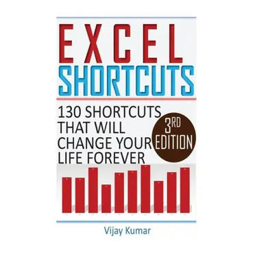 Excel Shortcuts: 130 Shortcuts that will change your life forever