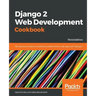 Django 2 Web Development Cookbook - Third Edition: 100 practical recipes on building scalable Python web apps with Django 2