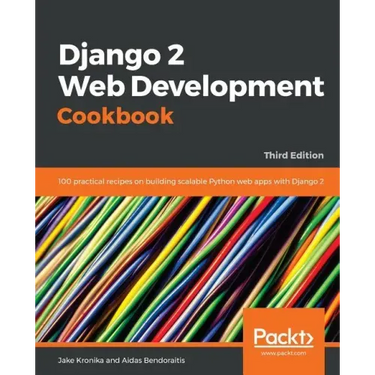 Django 2 Web Development Cookbook - Third Edition: 100 practical recipes on building scalable Python web apps with Django 2
