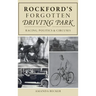 Rockford's Forgotten Driving Park: Racing, Politics and Circuses