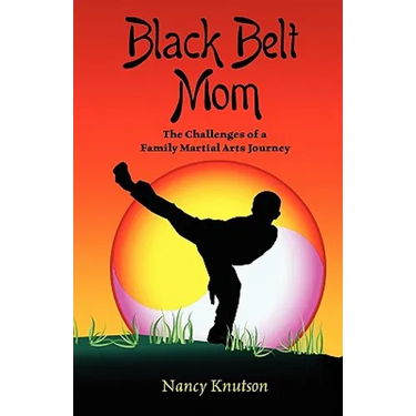 Black Belt Mom: The Challenges of a Family Martial Arts Journey