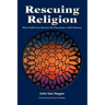 Rescuing Religion: How Faith Can Survive Its Encounter with Science