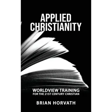 Applied Christianity: Worldview Training for the 21st Century Christian
