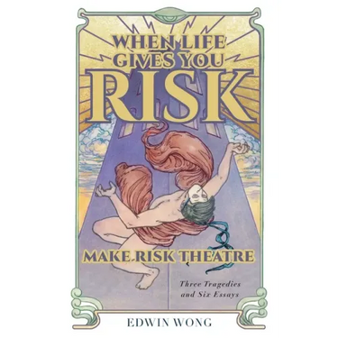 When Life Gives You Risk, Make Risk Theatre: Three Tragedies and Six Essays
