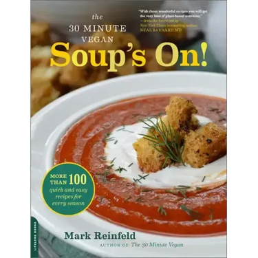The 30-Minute Vegan: Soup's On!: More Than 100 Quick and Easy Recipes for Every Season