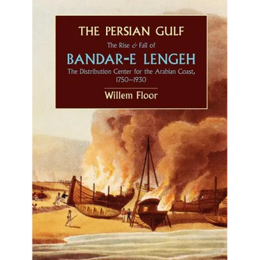 The Persian Gulf: The Rise and Fall of Bandar-E Lengeh, the Distribution Center for the Arabian Coast, 1750-1930