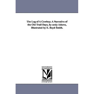 The Log of a Cowboy; A Narrative of the Old Trail Days, by Andy Adams, Illustrated by E. Boyd Smith.