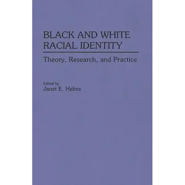 Black and White Racial Identity: Theory, Research, and Practice